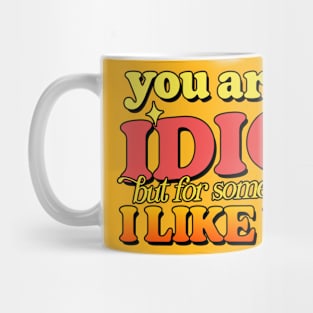 You Are An Idiot - Mug